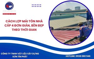 Cách lợp mái tôn nhà cấp 4 đơn giản, bền đẹp theo thời gian