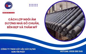 Cách lợp ngói âm dương nhà gỗ chuẩn, bền đẹp và thẩm mỹ