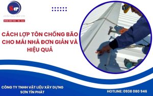 Cách lợp tôn chống bão cho mái nhà đơn giản và hiệu quả