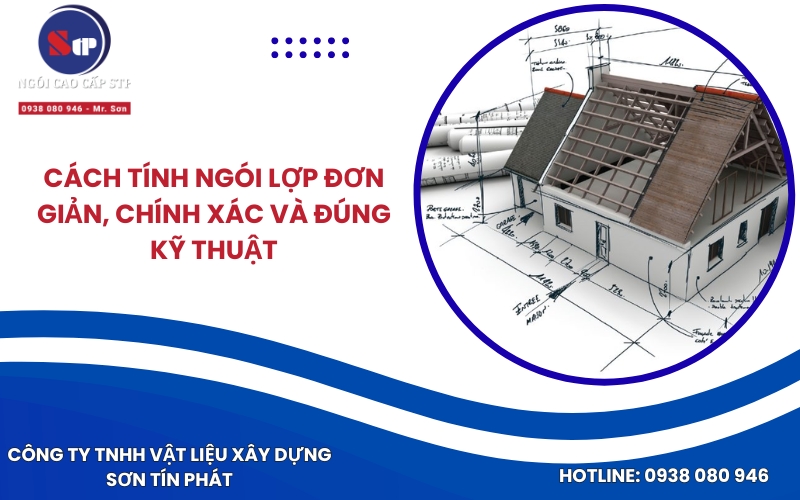 Cách tính ngói lợp đơn giản, chính xác và đúng kỹ thuật