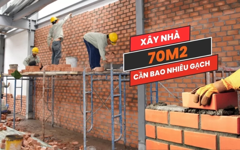 Xây nhà 70m2 cần bao nhiêu gạch?