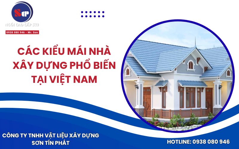 Các Kiểu Mái Nhà Xây Dựng Phổ Biến Tại Việt Nam