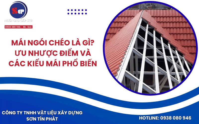 Mái Ngói Chéo Là Gì? Ưu Nhược Điểm Và Các Kiểu Mái Phổ Biến