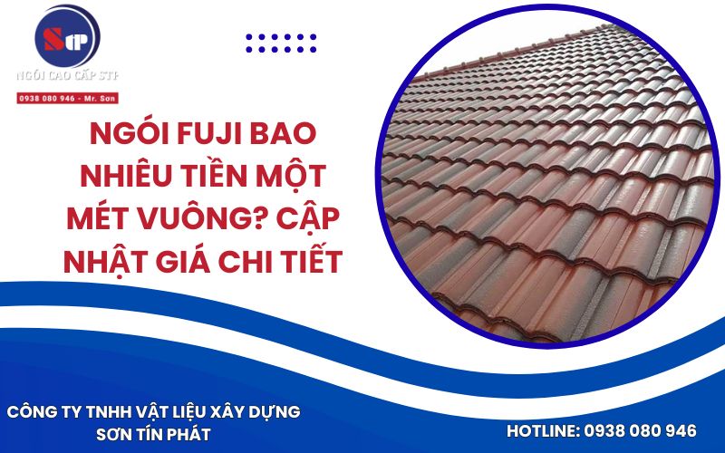 Ngói Fuji Bao Nhiêu Tiền Một Mét Vuông_ Cập Nhật Giá Chi Tiết